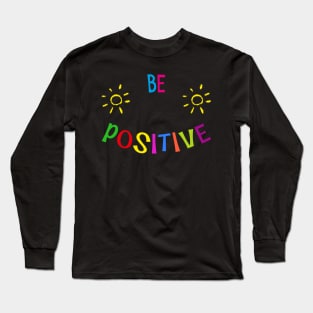 be positive - colorful Summer Quote Design Long Sleeve T-Shirt